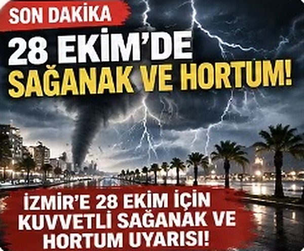 İzmir için 28 Ekim sağanak ve hortum uyarısı